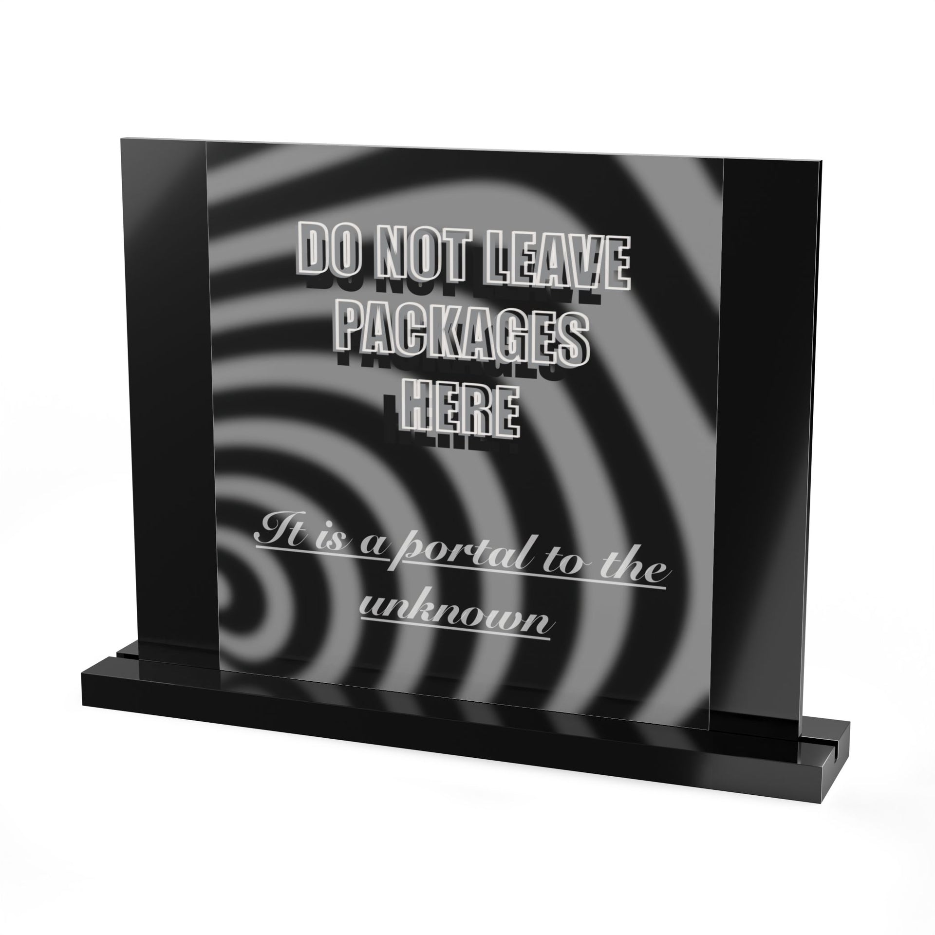 The "Do Not Leave Packages Here, It is a Portal to the Unknown" acrylic sign by Printify features a black and white swirling design, bold warning text, script quote, and sits on a sleek black rectangular base.